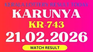 KARUNYA KR-743 KERALA LOTTERY  RESULT 21.2.2026 | KERALA LOTTERY RESULT TODAY.