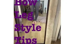 Bow leg clothing ideas /tips