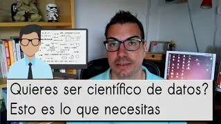 Quieres ser científico de datos? Esto es lo que necesitas