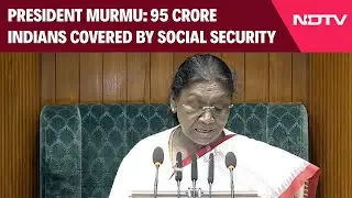 Parliament Budget Session 2026: 95 Cr Indians Now Under Social Security Net, Says President Murmu