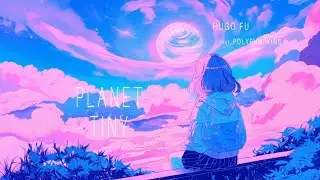 Hugo Fu - Planet Tiny (feat. Polypumpkins) || Dream Pop Synthpop 📻