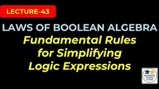 Laws of Boolean Algebra | Digital System Design | Lectue-43