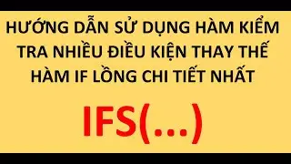 Hướng dẫn sử dụng hàm kiểm tra nhiều điều kiện IFS để thay thế hàm IF lồng chi tiết nhất