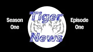 Tiger News: Season 1 - Episode 1
