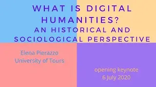 Elena Pierazzo,  What is Digital Humanities? An historical and sociological perspective