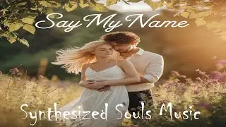 Say My Name &ndash; Synthesized Souls (Official Lyric Video)