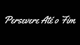 Persevere Até o Fim Cantico 135