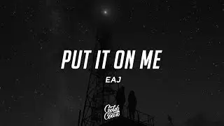 eaJ - Put It On Me (Lyrics)
