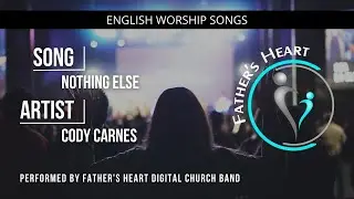 Nothing Else | Father's Heart Digital Church Praise & Worship with Lyrics