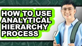 How to Use Analytical Hierarchy Process (only Way)