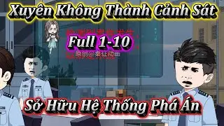 XUYÊN KHÔNG THÀNH CẢNH SÁT SỞ HỮU HỆ THỐNG PHÁ ÁN | FULL 1-10 | EM TỨ VIETSUB.