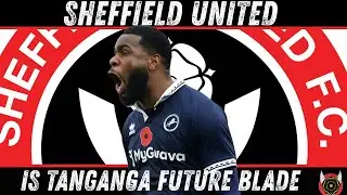 SHEFFIELD UNITED TRANSFER NEWS IS TANGANGA JOINING THE BLADES