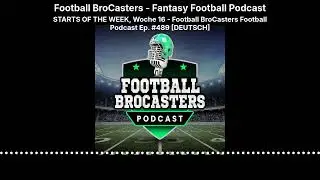 Football BroCasters - Fantasy Football Podcast - STARTS OF THE WEEK, Woche 16 - Football...