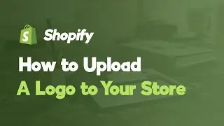 How to Upload a Logo to Your Shopify Store