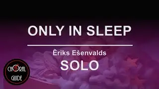 Only in Sleep - SOLO | Ēriks Ešenvalds