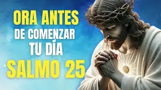 Salmo 25 | Oración de la Mañana para Confiar en Dios y Recibir Su Guía