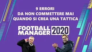 9 ERRORI DA NON COMMETTERE QUANDO SI CREA UNA TATTICA SU FOOTBALL MANAGER 2020 | FM20 TUTORIAL GUIDA