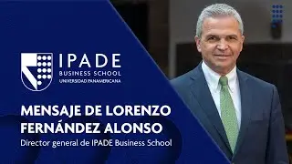Mensaje de Lorenzo Fernández Alonso, director general de IPADE Business School