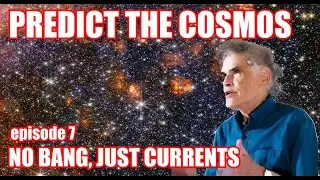 No Bang - Just Currents, Episode 7: Dynamics of Galaxy Formation and Star Development