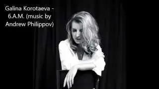 Galina Korotaeva - 6.A.M. (music by Andrew Philippov)