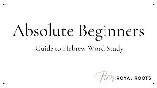 Absolute Beginners Guide to Hebrew Word Study