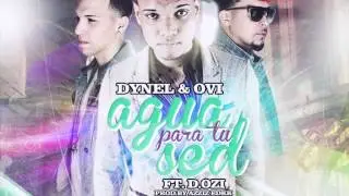 Dynel y Ovi ft. D Ozi - Agua Para Tu Sed