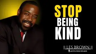 Stop Being Kind || The Most Powerful Speech By Les Brown ||