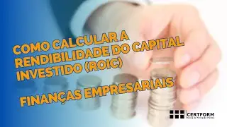 🧮 💰 Como calcular a Rendibilidade do Capital Investido (ROIC) - Finan&ccedil;as Empresariais