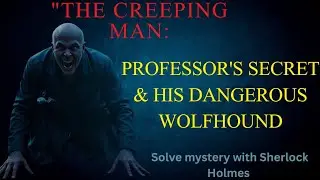 The Creeping Man: Sherlock Holmes&rsquo; Eerie Investigation | Full Story Analysis