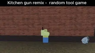 Kitchen gun remix - Random tool game