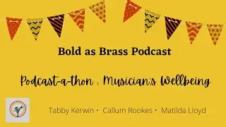 Bold as Brass Podcast-a-thon: Musician's Wellbeing