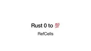 Rust 0 to 100 - Video 15: The RefCell Smart Pointer