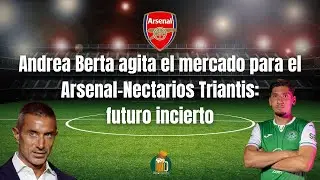 Andrea Berta mueve ficha-Nectarios Triantis futuro incierto