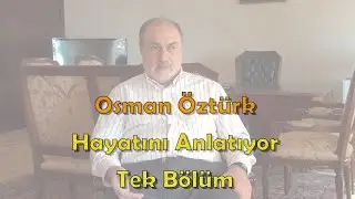 Prof. Dr. Osman Öztürk | Hayatı ve Yaşadıkları | Tek Bölüm