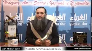Abdestsiz kurana dokunmak caiz midir?  Şeyh Abdullah Yolcu