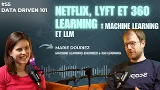 Netflix, Lyft et 360 Learning : Machine Learning et LLM - Marie Douriez (ML engineer) #55