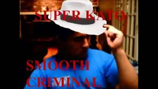 Super Kato- Smooth Criminal