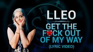 Lleo - Get The Fuck Out Of My Way (Lyric Video)