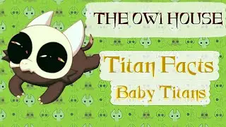 The owl house Titan Facts: Baby titans