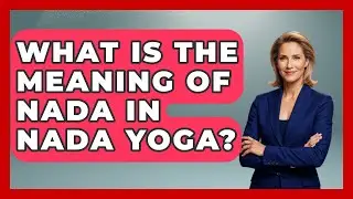 What Is The Meaning Of Nada In Nada Yoga? - Holy Harmonies