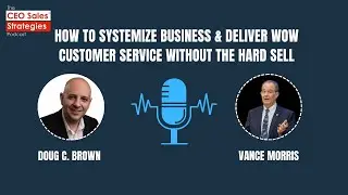How to Systemize Business & Deliver Wow Customer Service Without the Hard Sell [Episode 186]