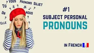 Unlock French Subject Personal Pronouns: Advanced Usage Explained (Pronouns part 1)
