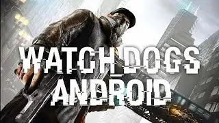 WATCH DOGS MOBILE. ОБОЗРЕВАЕМ МОБИЛЬНЫЙ ПОРТ WATCH DOGS НА АНДРОИД