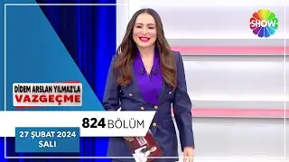 Didem Arslan Yılmaz'la Vazgeçme 824. Bölüm | 27 Şubat 2024
