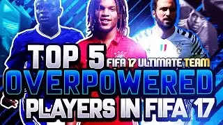 TOP 5 MOST OVERPOWERED PLAYERS IN FIFA 17!!!