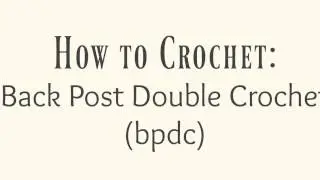 How to Crochet: Back Post Double Crochet (bpdc)