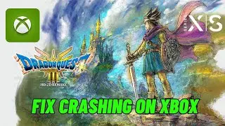 How To Fix DRAGON QUEST III HD-2D Remake Crashing at Startup Error On Xbox Series X|S