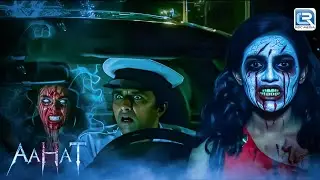 Driver ज़िंदा है बाकि वो उसका आखरी सफर निकला ! | Aahat | आहट | Horror Show | New Full Episode