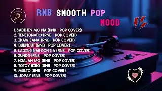 RnB Smooth Pop Mood | SABIHI MO NA, TENSIONADO & IKAW SANA