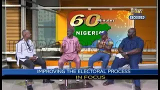 60 MINUTES NIGERIA | Improving The Electoral Process